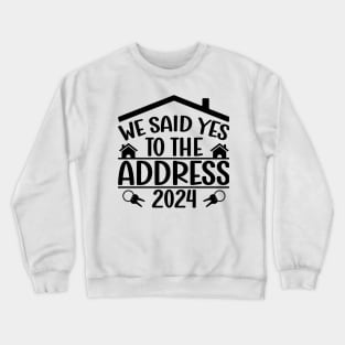 We Said Yes To The Address 2024 New Housewarming  Funny Sayings Crewneck Sweatshirt